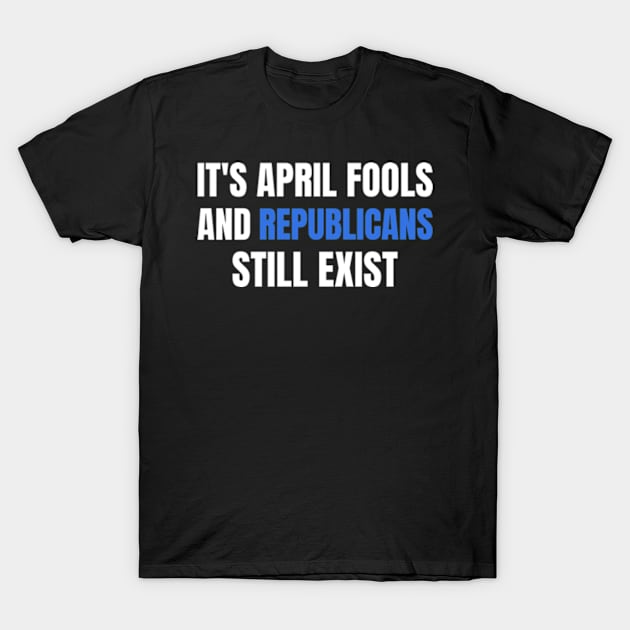 Political April Fools Day Republicans T-Shirt by Shopinno Shirts